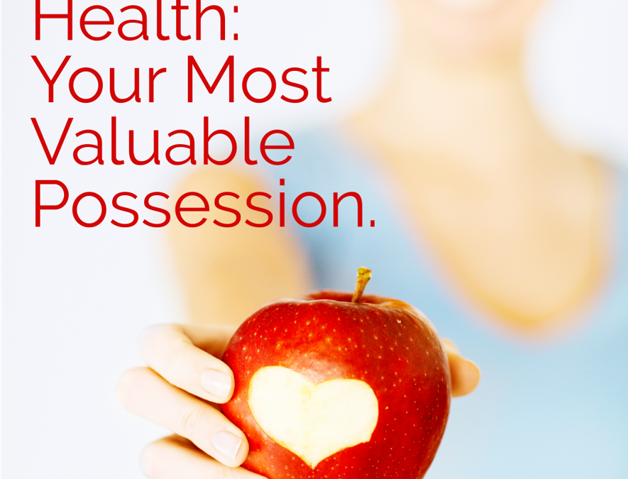 Health: Your Most Valuable Possession